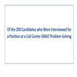 Of the 200 Candidates who Were Interviewed for a Position at a Call Center GMAT Problem Solving